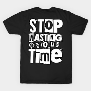 Stop wasting your time T-Shirt